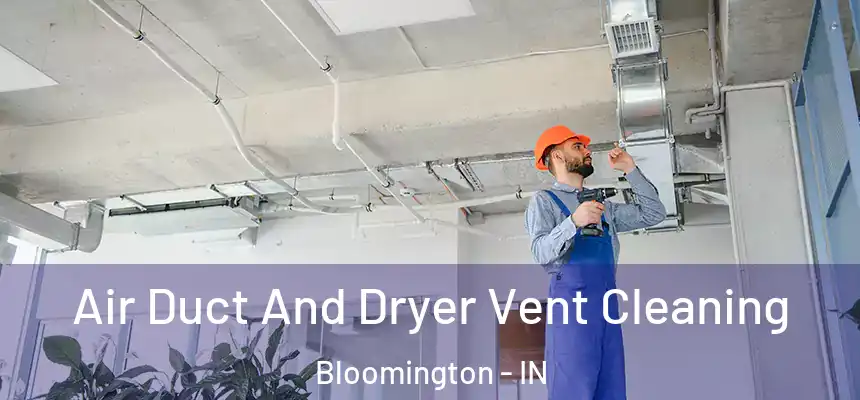 Air Duct And Dryer Vent Cleaning Bloomington - IN