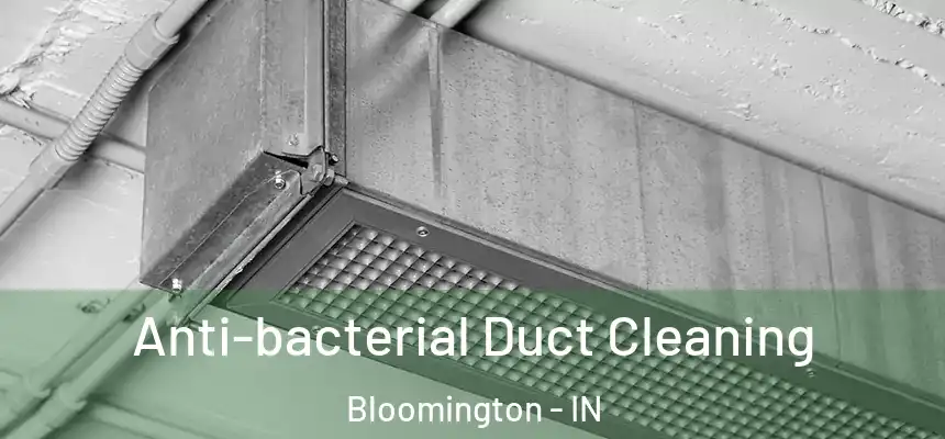 Anti-bacterial Duct Cleaning Bloomington - IN