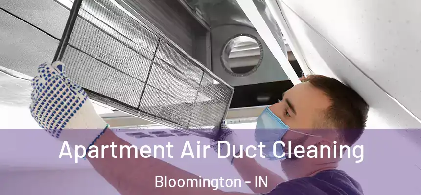 Apartment Air Duct Cleaning Bloomington - IN