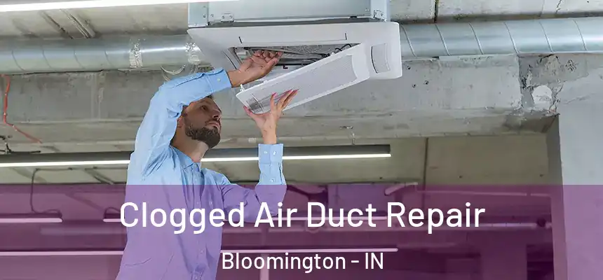 Clogged Air Duct Repair Bloomington - IN