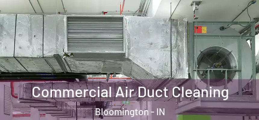 Commercial Air Duct Cleaning Bloomington - IN