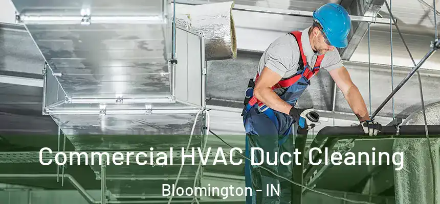 Commercial HVAC Duct Cleaning Bloomington - IN