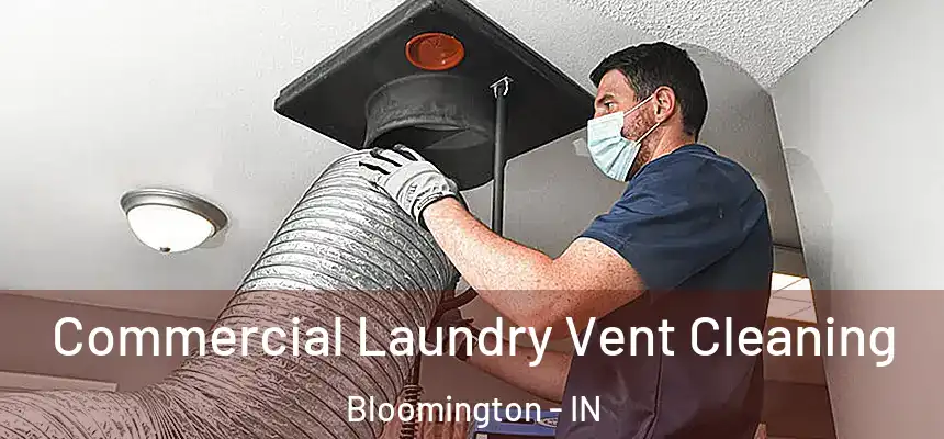 Commercial Laundry Vent Cleaning Bloomington - IN