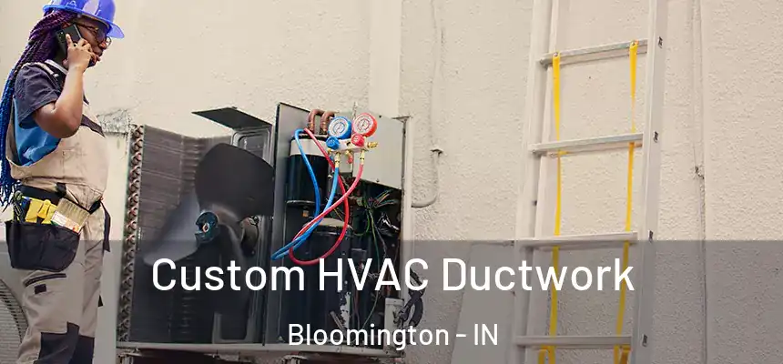  Custom HVAC Ductwork Bloomington - IN