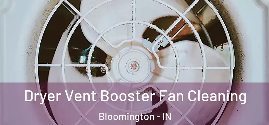 Dryer Vent Booster Fan Cleaning Bloomington - IN