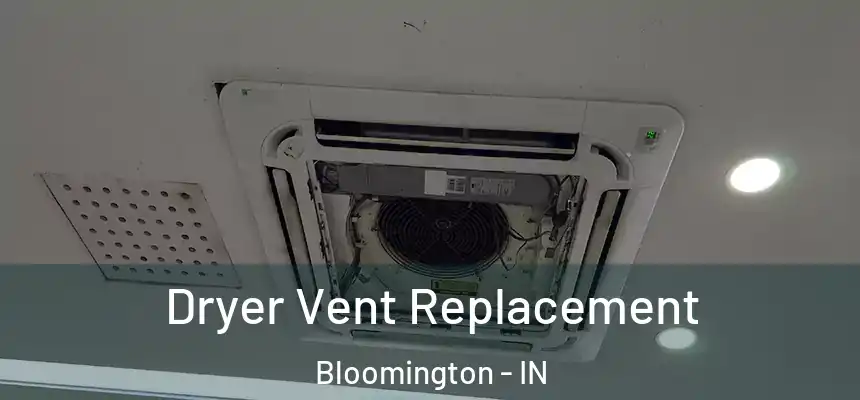 Dryer Vent Replacement Bloomington - IN
