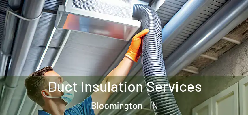 Duct Insulation Services Bloomington - IN