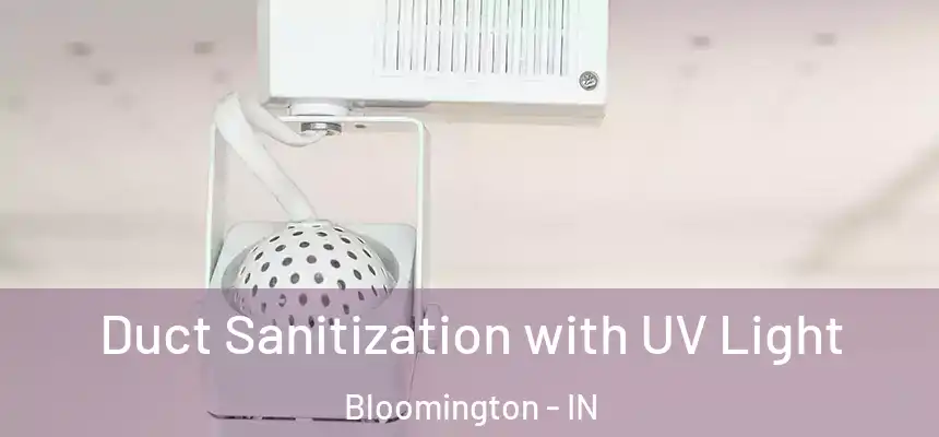 Duct Sanitization with UV Light Bloomington - IN