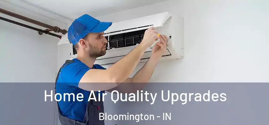 Home Air Quality Upgrades Bloomington - IN