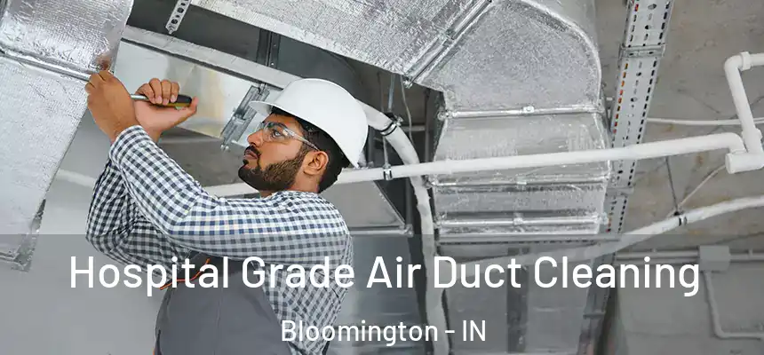 Hospital Grade Air Duct Cleaning Bloomington - IN