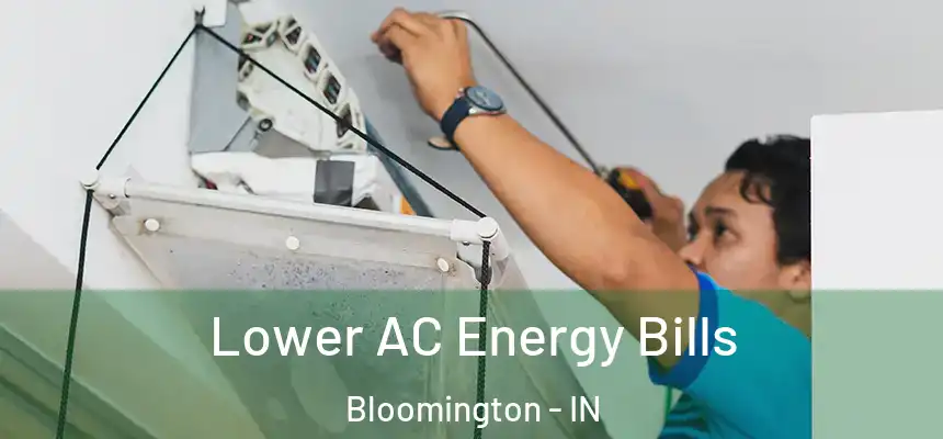 Lower AC Energy Bills Bloomington - IN
