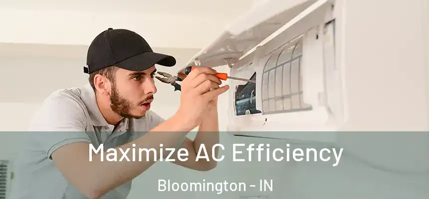 Maximize AC Efficiency Bloomington - IN