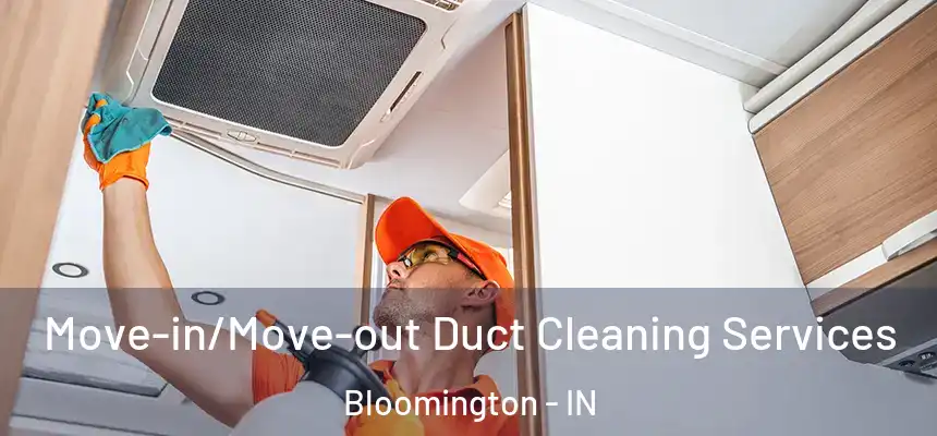 Move-in/Move-out Duct Cleaning Services Bloomington - IN
