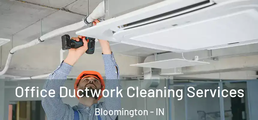 Office Ductwork Cleaning Services Bloomington - IN