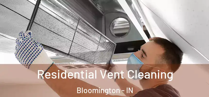 Residential Vent Cleaning Bloomington - IN
