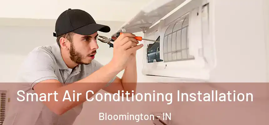 Smart Air Conditioning Installation Bloomington - IN