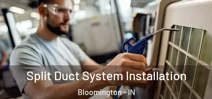 Split Duct System Installation Bloomington - IN