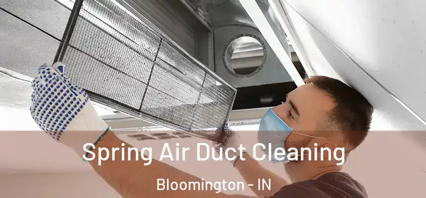 Spring Air Duct Cleaning Bloomington - IN