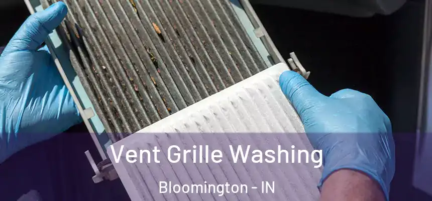 Vent Grille Washing Bloomington - IN