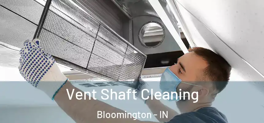 Vent Shaft Cleaning Bloomington - IN