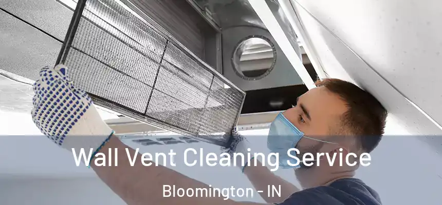Wall Vent Cleaning Service Bloomington - IN