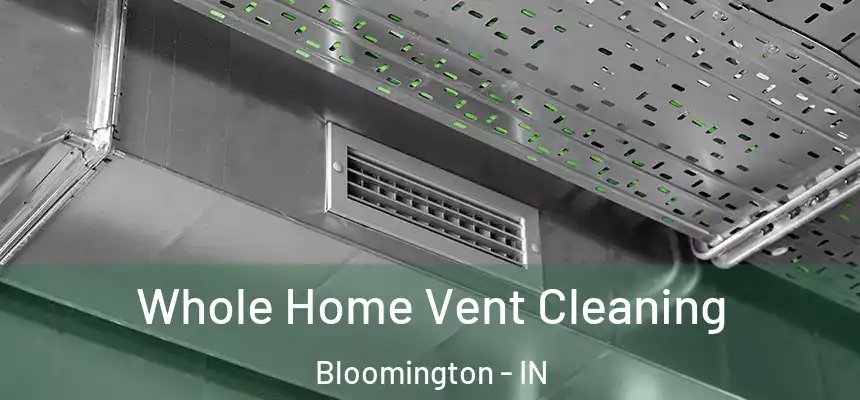 Whole Home Vent Cleaning Bloomington - IN